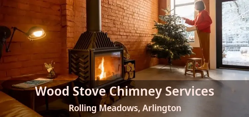 Wood Stove Chimney Services Rolling Meadows, Arlington - TX