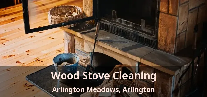 Wood Stove Cleaning Arlington Meadows, Arlington - TX
