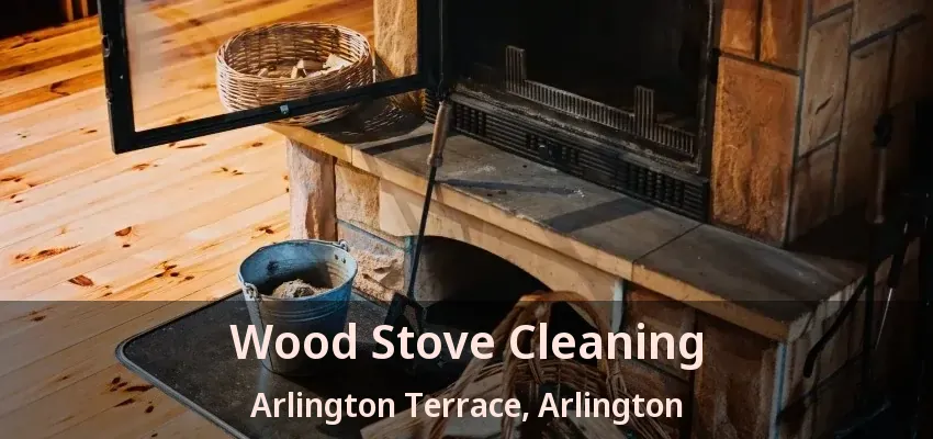 Wood Stove Cleaning Arlington Terrace, Arlington - TX
