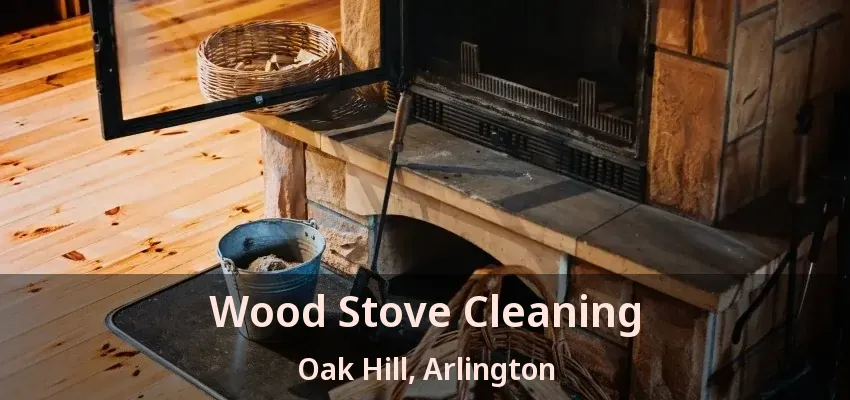 Wood Stove Cleaning Oak Hill, Arlington - TX
