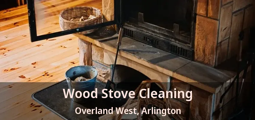 Wood Stove Cleaning Overland West, Arlington - TX