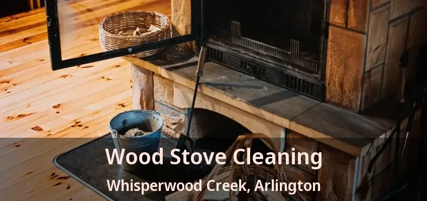 Wood Stove Cleaning Whisperwood Creek, Arlington - TX