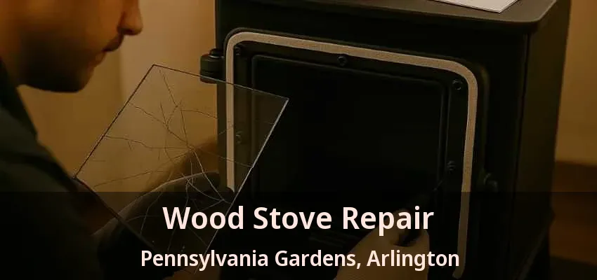 Wood Stove Repair Pennsylvania Gardens, Arlington - TX