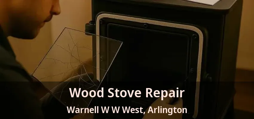 Wood Stove Repair Warnell W W West, Arlington - TX